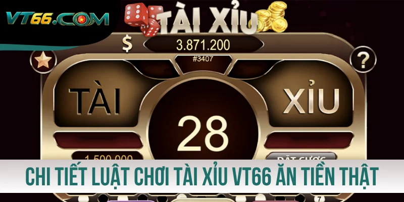 Chi tiết luật chơi Tài Xỉu VT66 ăn tiền thật