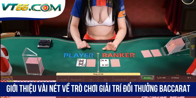 Giới thiệu vài nét về trò chơi giải trí đổi thưởng Baccarat