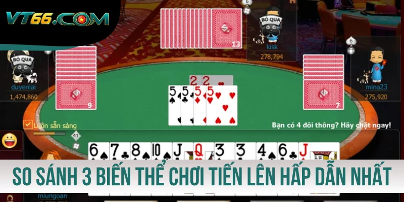So sánh 3 biến thể chơi Tiến Lên hấp dẫn nhất