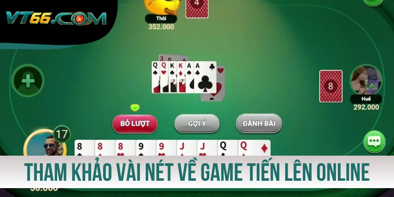 Tham khảo vài nét về game Tiến Lên online